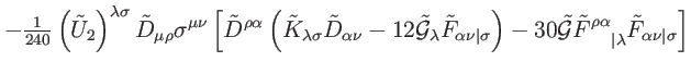 $\displaystyle -\tfrac{1}{240}\left( \tilde{U}_{2}\right) ^{\lambda \sigma }\til...
... \vert\lambda }^{\rho \alpha }\tilde{F}_{\alpha \nu \vert\sigma }\right]
\notag$