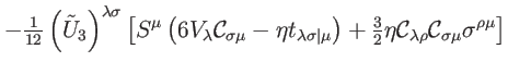 $\displaystyle -\tfrac{1}{12}\left( \tilde{U}_{3}\right) ^{\lambda \sigma }\left...
...al{C}_{\lambda \rho }\mathcal{C}_{\sigma
\mu }\sigma ^{\rho \mu }\right] \notag$