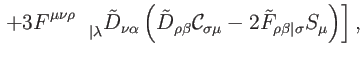 $\displaystyle \left. +3F_{\qquad \vert\lambda }^{\mu \nu \rho }\tilde{D}_{\nu \...
...{C}_{\sigma \mu }-2\tilde{F}_{\rho \beta
\vert\sigma }S_{\mu }\right) \right] ,$