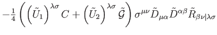 $\displaystyle -\tfrac{1}{4}\left( \left( \tilde{U}_{1}\right) ^{\lambda
\sigma ...
...ha }\tilde{D}^{\alpha \beta }
\tilde{R}_{\beta \nu \vert\lambda \sigma } \notag$