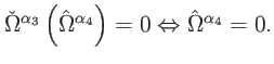 $\displaystyle \check{\Omega}^{\alpha _{3}}\left( \hat{\Omega}^{\alpha _{4}}\right) =0\Leftrightarrow \hat{\Omega}^{\alpha _{4}}=0.$