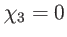 $ \chi _{3}=0$
