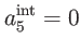 $\displaystyle a_{5}^{\mathrm{int}}=0$