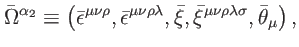 $\displaystyle \bar{\Omega}^{\alpha _{2}}\equiv \left( \bar{\epsilon}^{\mu \nu \...
...\bar{\xi},\bar{\xi}^{\mu \nu \rho \lambda \sigma },\bar{\theta}_{\mu }\right) ,$