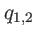 $ q_{1,2}$