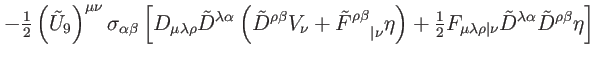 $\displaystyle -\tfrac{1}{2}\left( \tilde{U}_{9}\right) ^{\mu \nu }\sigma _{\alp...
...vert\nu }\tilde{D}^{\lambda \alpha }\tilde{D}
^{\rho \beta }\eta \right] \notag$