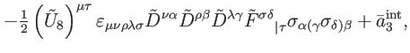 $\displaystyle -\tfrac{1}{2}\left( \tilde{U}_{8}\right) ^{\mu \tau }\varepsilon ...
... }\sigma _{\alpha
(\gamma }\sigma _{\delta )\beta }+\bar{a}_{3}^{\mathrm{int}},$
