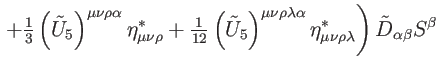 $\displaystyle \left. +\tfrac{1}{3}\left( \tilde{U}_{5}\right) ^{\mu \nu \rho \a...
...mu \nu \rho \lambda }^{\ast }\right)
\tilde{D}_{\alpha \beta }S^{\beta } \notag$