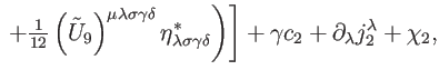 $\displaystyle \left. \left. +\tfrac{1}{12}\left( \tilde{U}_{9}\right) ^{\mu \la...
...}\right)
\right] +\gamma c_{2}+\partial _{\lambda }j_{2}^{\lambda }+\chi _{2},$