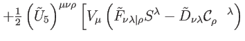 $\displaystyle +\tfrac{1}{2}\left( \tilde{U}_{5}\right) ^{\mu \nu \rho }\left[ V...
...de{D}_{\nu \lambda }
\mathcal{C}_{\rho }^{\quad \lambda }\right) \right. \notag$