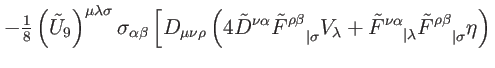$\displaystyle -\tfrac{1}{8}\left( \tilde{U}_{9}\right) ^{\mu \lambda \sigma }\s...
...\alpha }\tilde{F}_{\quad \vert\sigma }^{\rho \beta }\eta \right)
\right. \notag$