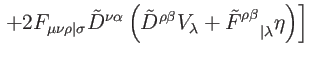 $\displaystyle \left. +2F_{\mu \nu \rho \vert\sigma }\tilde{D}^{\nu \alpha }\lef...
...mbda }+\tilde{F}_{\quad \vert\lambda }^{\rho \beta }\eta
\right) \right] \notag$