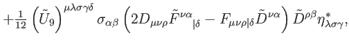 $\displaystyle +\tfrac{1}{12}\left( \tilde{U}_{9}\right) ^{\mu \lambda \sigma \g...
... \alpha
}\right) \tilde{D}^{\rho \beta }\eta _{\lambda \sigma \gamma }^{\ast },$