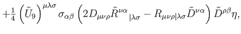$\displaystyle +\tfrac{1}{4}\left( \tilde{U}_{9}\right) ^{\mu \lambda \sigma }\s...
...ert\lambda \sigma }\tilde{D}^{\nu \alpha
}\right) \tilde{D}^{\rho \beta }\eta ,$