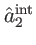 $ \hat{a}_{2}^{\mathrm{int}}$