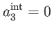 $\displaystyle a_{3}^{\mathrm{int}}=0$