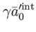 $\displaystyle \gamma \bar{a}_{0}^{\prime \mathrm{int}}$