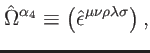 $\displaystyle \hat{\Omega}^{\alpha _{4}}\equiv \left( \hat{\epsilon}^{\mu \nu \rho \lambda \sigma }\right) ,$