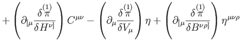 $\displaystyle +\left( \partial _{\lbrack \mu }\frac{\delta \overset{(1)}{\pi }}...
...\overset{(1)}{\pi }}{\delta B^{\nu \rho ]}}\right) \eta ^{\mu
\nu \rho } \notag$