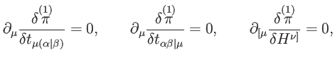 $\displaystyle \partial _{\mu }\frac{\delta \overset{(1)}{\pi }}{\delta t_{\mu (...
... \partial _{\lbrack \mu }\frac{\delta \overset{(1)}{\pi }}{\delta H^{\nu ]}}=0,$