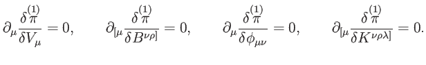 $\displaystyle \partial _{\mu }\frac{\delta \overset{(1)}{\pi }}{\delta V_{\mu }...
...lbrack \mu }\frac{\delta \overset{(1)}{\pi }}{\delta K^{\nu \rho \lambda ]}}=0.$