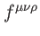 $ f^{\mu \nu \rho }$