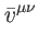 $\displaystyle \bar{v}^{\mu \nu }$