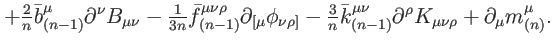 $\displaystyle +\tfrac{2}{n}\bar{b}_{(n-1)}^{\mu }\partial ^{\nu }B_{\mu \nu }-\...
...)}^{\mu \nu }\partial ^{\rho }K_{\mu \nu \rho
}+\partial _{\mu }m_{(n)}^{\mu }.$
