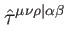 $\displaystyle \hat{\tau}^{\mu \nu \rho \vert\alpha \beta }$