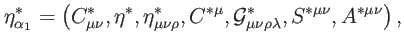 $\displaystyle \eta _{\alpha _{1}}^{\ast }=\left( C_{\mu \nu }^{\ast },\eta ^{\a...
...G}_{\mu \nu \rho \lambda }^{\ast },S^{\ast \mu \nu },A^{\ast \mu \nu }\right) ,$