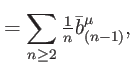 $\displaystyle =\sum\limits_{n\geq 2}\tfrac{1}{n}\bar{b}_{(n-1)}^{\mu },$