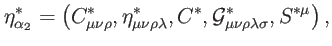 $\displaystyle \eta _{\alpha _{2}}^{\ast }=\left( C_{\mu \nu \rho }^{\ast },\eta...
...ast },\mathcal{G}_{\mu \nu \rho \lambda \sigma }^{\ast },S^{\ast \mu }\right) ,$