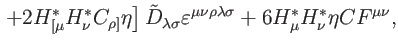 $\displaystyle \left. +2H_{[\mu }^{\ast }H_{\nu }^{\ast }C_{\rho ]}\eta \right] ...
... \nu \rho \lambda \sigma }+6H_{\mu
}^{\ast }H_{\nu }^{\ast }\eta CF^{\mu \nu },$