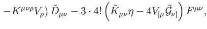 $\displaystyle \left. -K^{\mu \nu \rho }V_{\rho }\right) \tilde{D}_{\mu \nu }-3\...
...e{K}_{\mu \nu }\eta -4V_{[\mu }\mathcal{\tilde{G}}_{\nu
]}\right) F^{\mu \nu },$