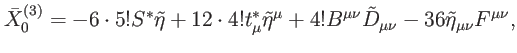 $\displaystyle \bar{X}_{0}^{\left( 3\right) }=-6\cdot 5!S^{\ast }\tilde{\eta}+12...
...mu }+4!B^{\mu \nu }\tilde{D}_{\mu \nu }-36 \tilde{\eta}_{\mu \nu }F^{\mu \nu },$
