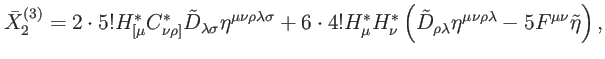 $\displaystyle \bar{X}_{2}^{\left( 3\right) }=2\cdot 5!H_{[\mu }^{\ast }C_{\nu \...
...{\rho \lambda }\eta ^{\mu \nu \rho \lambda }-5F^{\mu \nu }\tilde{\eta}\right) ,$
