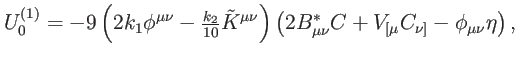 $\displaystyle U_{0}^{\left( 1\right) }=-9\left( 2k_{1}\phi ^{\mu \nu }-\tfrac{k...
...\left( 2B_{\mu \nu }^{\ast }C+V_{[\mu }C_{\nu ]}-\phi _{\mu \nu }\eta \right) ,$