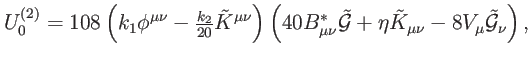 $\displaystyle U_{0}^{\left( 2\right) }=108\left( k_{1}\phi ^{\mu \nu }-\tfrac{k...
...lde{G}} +\eta \tilde{K}_{\mu \nu }-8V_{\mu }\mathcal{\tilde{G}}_{\nu }\right) ,$