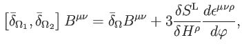 $\displaystyle \left[ \bar{\delta}_{\Omega _{1}},\bar{\delta}_{\Omega _{2}}\righ...
...S^{\mathrm{L}}}{ \delta H^{\rho }}\frac{d\epsilon ^{\mu \nu \rho }}{d\varphi },$