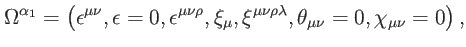 $\displaystyle \Omega ^{\alpha _{1}}=\left( \epsilon ^{\mu \nu },\epsilon =0,\ep...
...},\xi ^{\mu \nu \rho \lambda },\theta _{\mu \nu }=0,\chi _{\mu \nu }=0\right) ,$