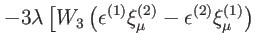 $\displaystyle -3\lambda \left[ W_{3}\left( \epsilon ^{(1)}\xi _{\mu
}^{(2)}-\epsilon ^{(2)}\xi _{\mu }^{(1)}\right) \right. \notag$