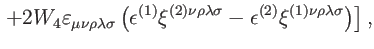 $\displaystyle \left. +2W_{4}\varepsilon _{\mu \nu \rho \lambda \sigma }\left( \...
...bda \sigma }-\epsilon ^{(2)}\xi ^{(1)\nu \rho
\lambda \sigma }\right) \right] ,$