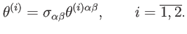 $\displaystyle \theta ^{(i)}=\sigma _{\alpha \beta }\theta ^{(i)\alpha \beta },\qquad i= \overline{1,2}.$