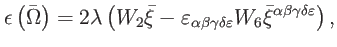 $\displaystyle \epsilon \left( \bar{\Omega}\right) =2\lambda \left( W_{2}\bar{\x...
...\varepsilon }W_{6}\bar{\xi} ^{\alpha \beta \gamma \delta \varepsilon }\right) ,$