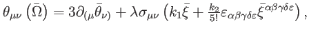 $\displaystyle \theta _{\mu \nu }\left( \bar{\Omega}\right) =3\partial _{(\mu }\...
...delta \varepsilon }\bar{\xi}^{\alpha \beta \gamma \delta \varepsilon }\right) ,$