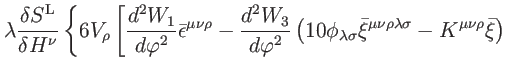 $\displaystyle \lambda \frac{
\delta S^{\mathrm{L}}}{\delta H^{\nu }}\left\{ 6V_...
... \rho
\lambda \sigma }-K^{\mu \nu \rho }\bar{\xi}\right) \right. \right. \notag$