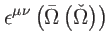 $\displaystyle \epsilon ^{\mu \nu }\left( \bar{\Omega}\left( \check{\Omega}\right) \right)$