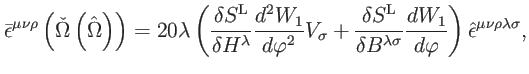 $\displaystyle \bar{\epsilon}^{\mu \nu \rho }\left( \check{\Omega}\left( \hat{\O...
...\frac{dW_{1}}{d\varphi }\right) \hat{ \epsilon}^{\mu \nu \rho \lambda \sigma },$