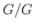 $ G/G$