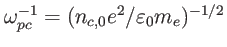 $ \omega_{pc}^{-1}=(n_{c,0}
e^{2}/\varepsilon_{0}m_{e})^{-1/2}$